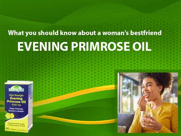 What you should know about woman’s bestfriend & its benefits; Evening Primrose Oil
